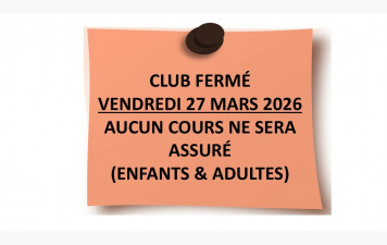 /!\ CLUB FERMÉ VENDREDI 27 MARS 2026